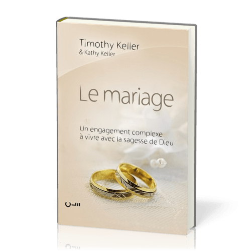 MARIAGE (LE) UN ENGAGEMENT COMPLEXE A VIVRE AVEC LA SAGESSE DE DIEU