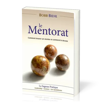 Mentorat (Le) - Comment trouver un mentor et comment le devenir