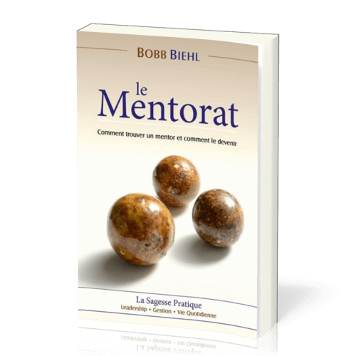 Mentorat (Le) - Comment trouver un mentor et comment le devenir