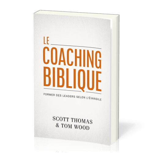 Coaching biblique (Le) - Former des leaders selon l'évangile