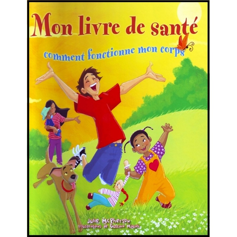 MON LIVRE DE SANTE. COMMENT FONCTIONNE MON CORPS