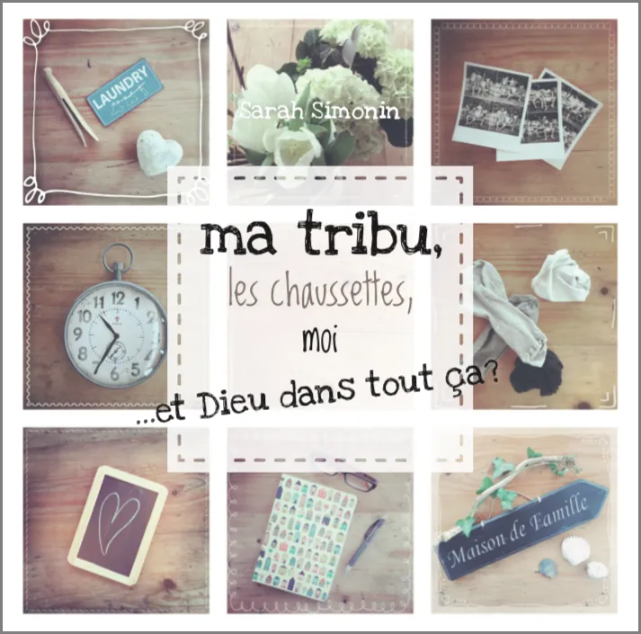 Ma tribu, les chaussettes, moi ...et Dieu dans tout ça ?