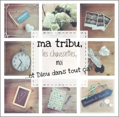 Ma tribu, les chaussettes, moi ...et Dieu dans tout ça ?