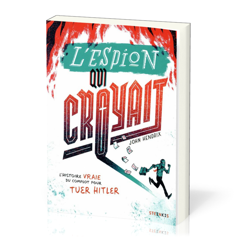 Espion qui croyait (L') : L'histoire vraie du complot pour tuer Hitler