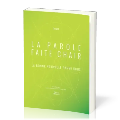 Parole faite chair (La) - La bonne nouvelle parmi nous - Jean