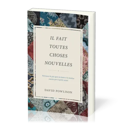 Il fait toutes choses nouvelles - Retrouver la joie après la honte et la doubleur causées...