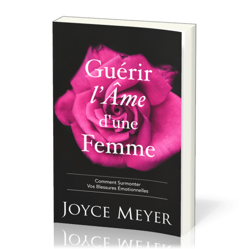 Guérir l'âme d'une femme - Comment surmonter vos blessures émotionnelles