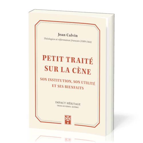 Petit traité sur la cène - Son institutuion, son utilité et ses bienfaits