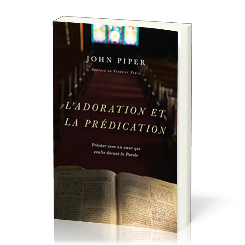 Adoration et la prédication (L') - Prêcher avec un coeur qui exulte devant la Parole