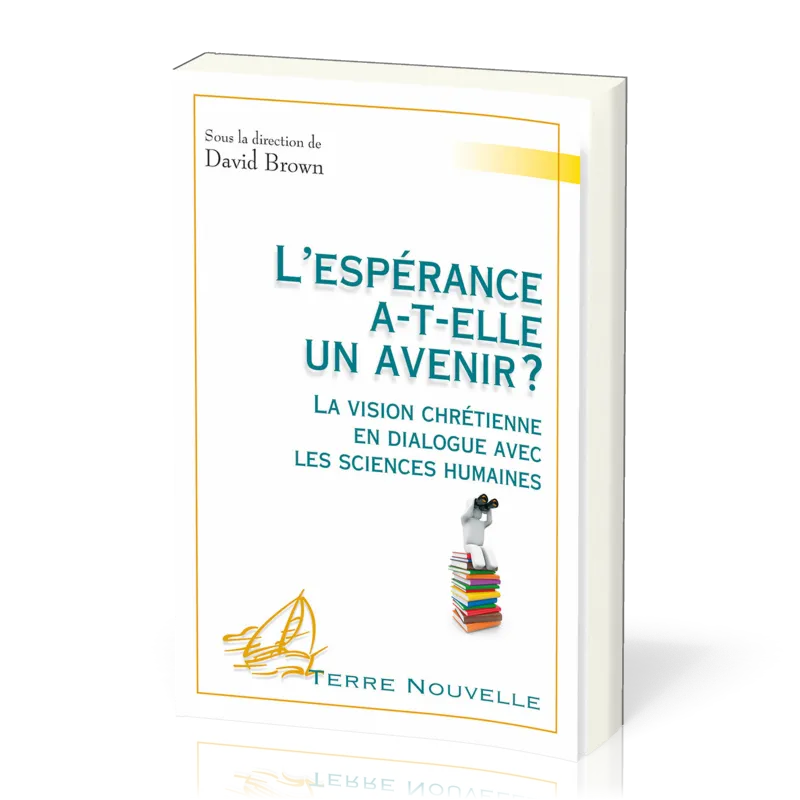 Espérance a-t'elle un avenir (L') La vision chrétienne en dialogue avec les sciences humaines