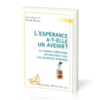 Espérance a-t'elle un avenir (L') La vision chrétienne en dialogue avec les sciences humaines