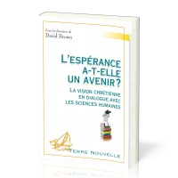 Espérance a-t'elle un avenir (L') La vision chrétienne en dialogue avec les sciences humaines