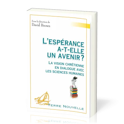 Espérance a-t'elle un avenir (L') La vision chrétienne en dialogue avec les sciences humaines