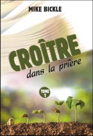 Croître dans la prière, tome 1