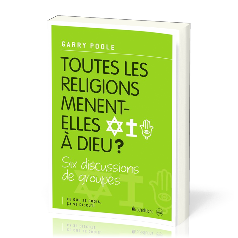 TOUTES LES RELIGIONS MENENT-ELLES A DIEU?