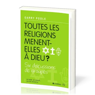 TOUTES LES RELIGIONS MENENT-ELLES A DIEU?