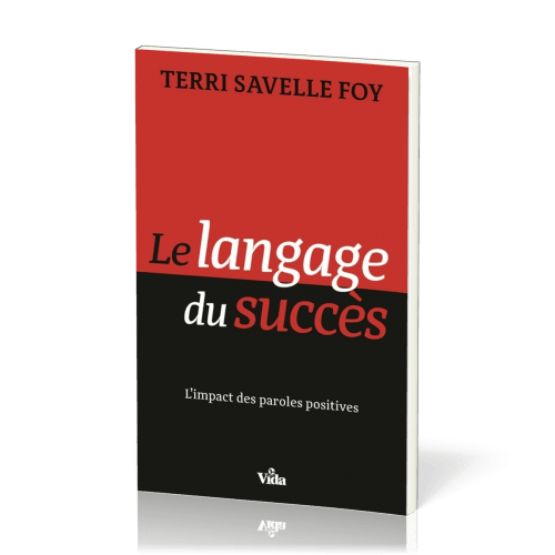 Langage du succès (Le) - L'impact des paroles positives