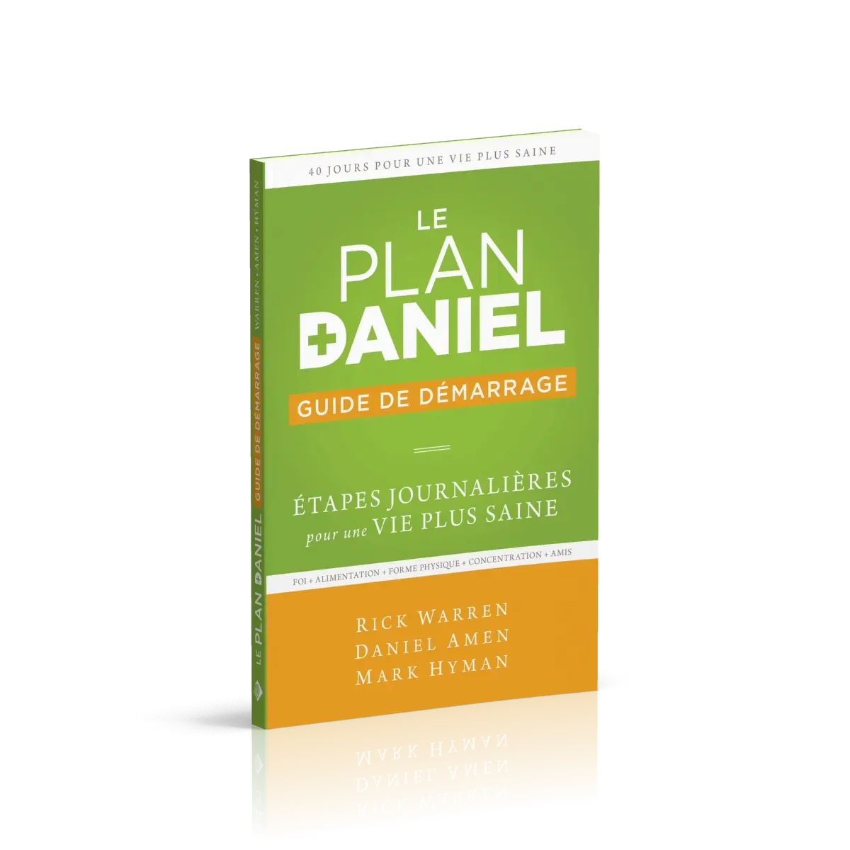 Plan Daniel (Le) - Guide de démarrage - Etapes journalières pour une vie plus saine