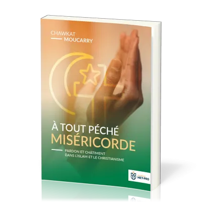 A tout péché miséricorde - Pardon et châtiment dans l'islam et le christianisme