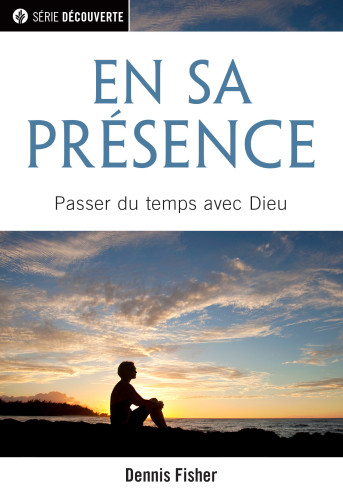 En sa présence - Passer du temps avec Dieu