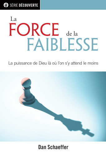 Force de la faiblesse (La) - La puissance de Dieu là où l'on s'y attend le moins