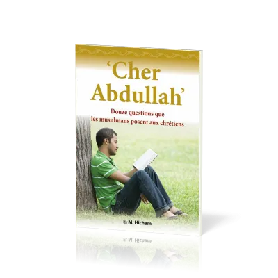 CHER ABDULLAH- DOUZE QUESTIONS QUE LES MUSULMANS POSENT AUX CHRETIENS