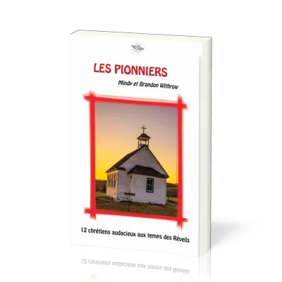 Pionniers (Les) - 12 chrétiens audacieux aux temps des Réveils