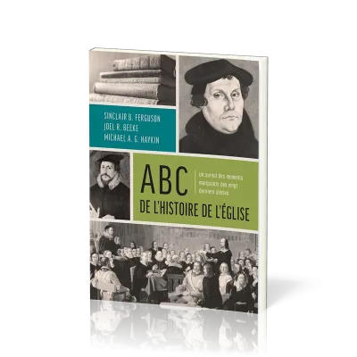 ABC de l'histoire de l'Eglise - Un survol des moments marquants des vingt derniers siècles