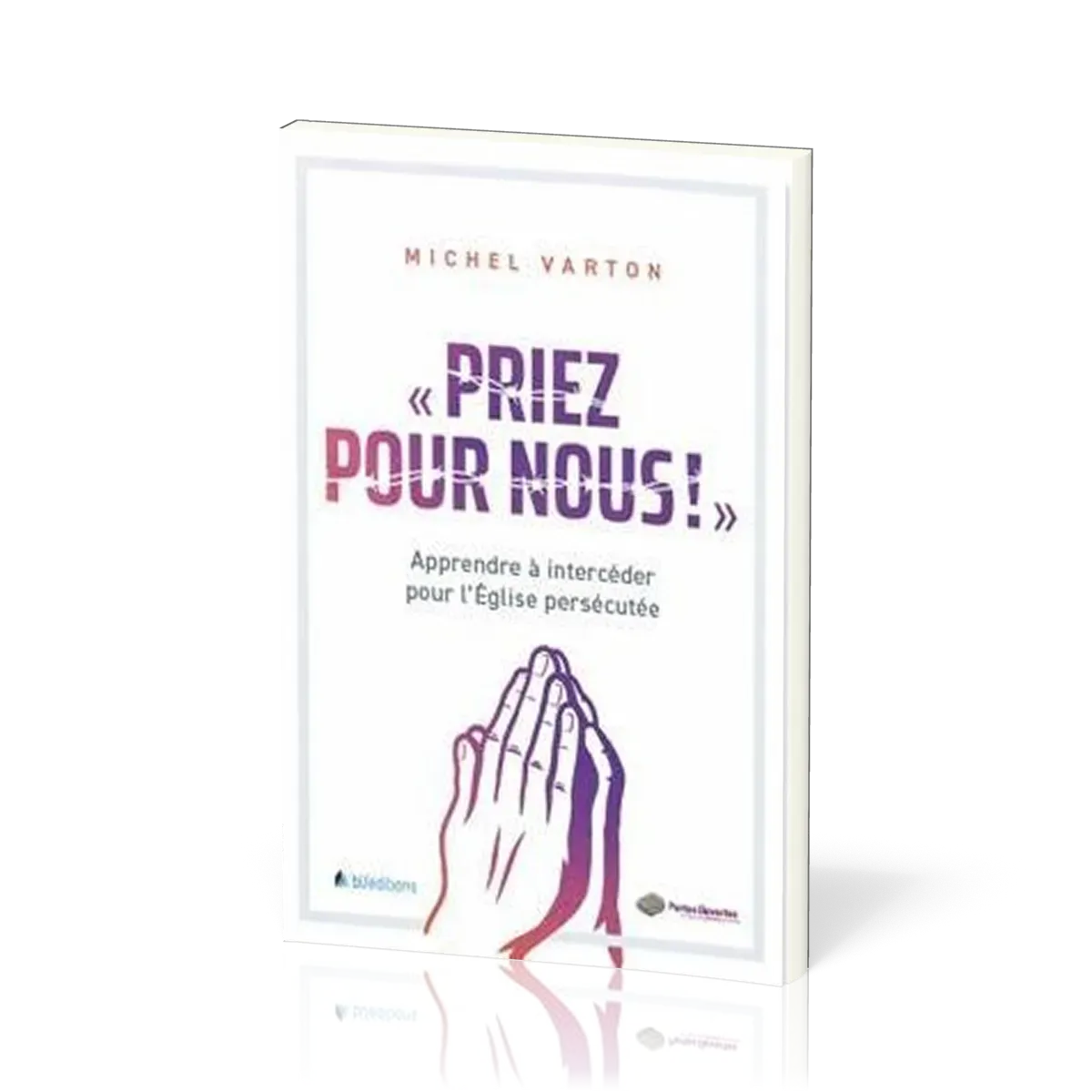 Priez pour nous - Apprendre à intercéder pour l'Eglise persécutée