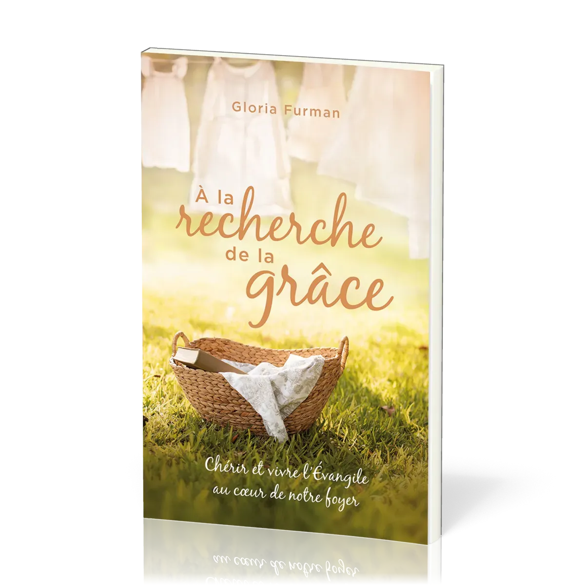 A la recherche de la grâce - Chérir et vivre l'Evangile au coeur de notre foyer