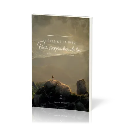 Prières de la Bible - Pour s'approcher de Lui - Vol.2
