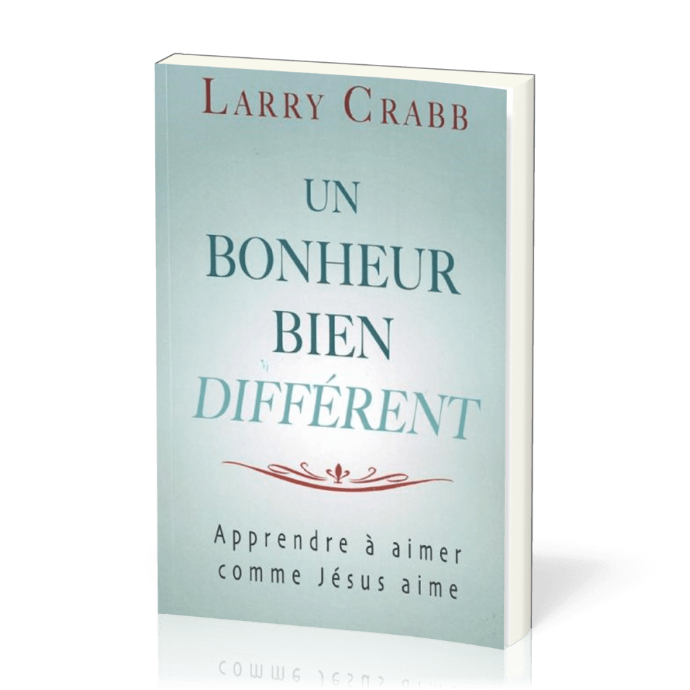 Un bonheur bien différent -  apprendre à aimer comme Jésus aime