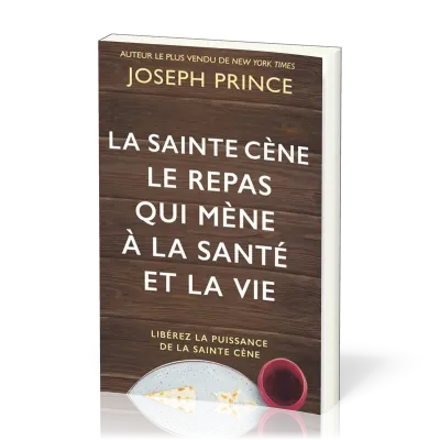 Sainte cène (La), le repas qui mène à la santé et à la vie - Libérez la puissance de la sainte-cène