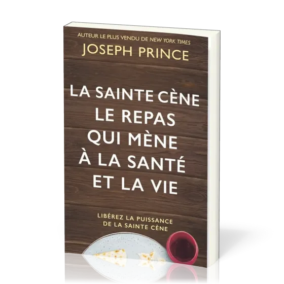 Sainte cène (La), le repas qui mène à la santé et à la vie - Libérez la puissance de la sainte-cène