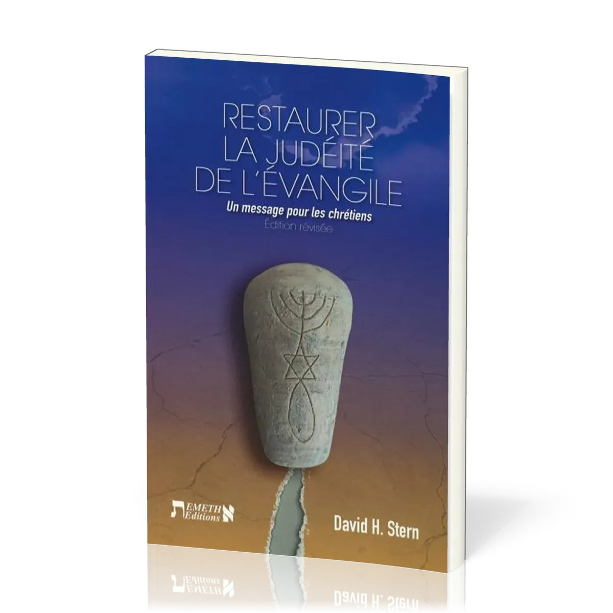 Restaurer la Judéité de l'Evangile - Un message pour les chrétiens - Ed. révisée