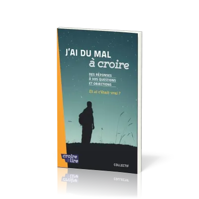 J'ai du mal à coire - Des réponses à vos questions et objections Tome 2