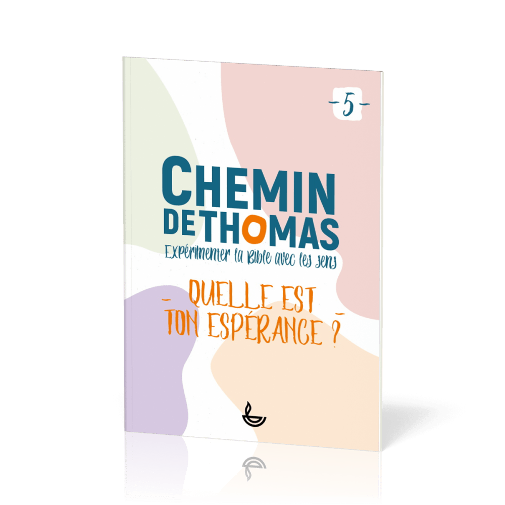 Chemin de Thomas 5 - Expérimenter la Bible avec les sens - Quelle est ton espérance