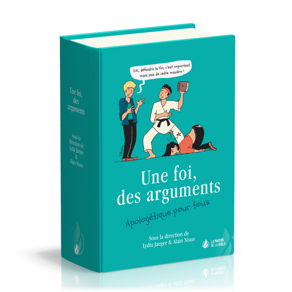 Une foi, des arguments - Apologétique pour tous