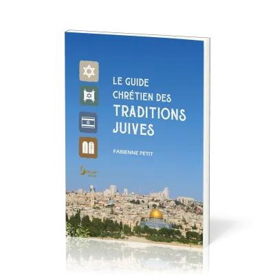 Guide chrétien des traditions juives (Le)