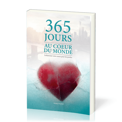 365 jours au coeur du monde - Enflammez votre coeur pour les perdus