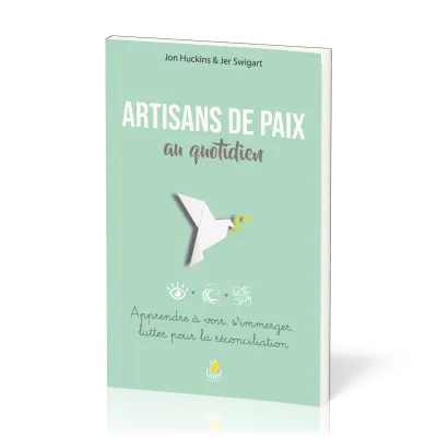 Artisans de paix au quotidien - Apprendre à voir, s'immerger, lutter pour la réconciliation