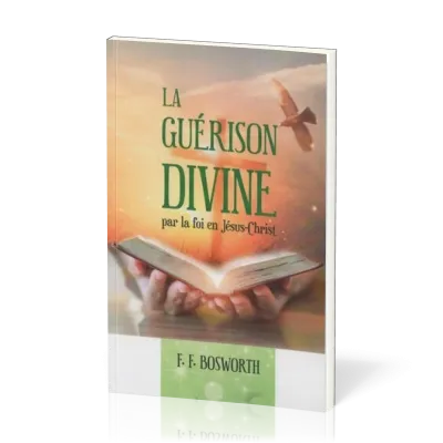 Guérison divine, par la foi en Jésus-Christ (la)