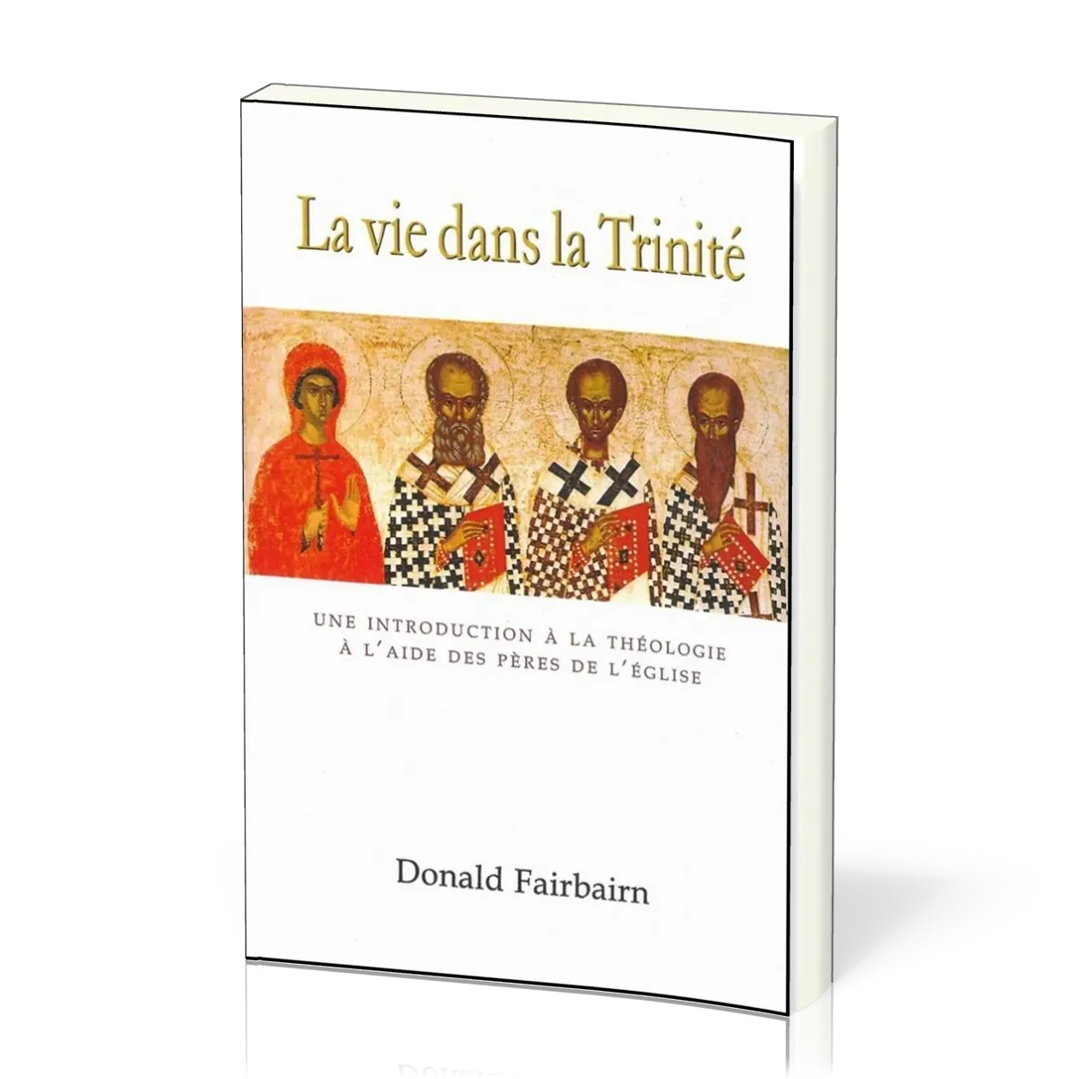 La vie dans la Trinité - Une introduction à la théologie à l'aide des pères de l'Eglise