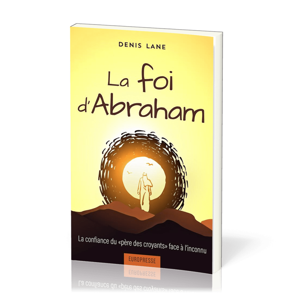 Foi d'Abraham (La) - La confiance du "père des croyants" face à l'inconnu