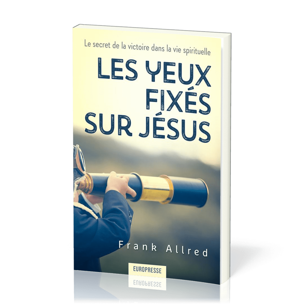 Yeux fixés sur Jésus (Les) - Le secret de la victoire dans la vie spirituelle