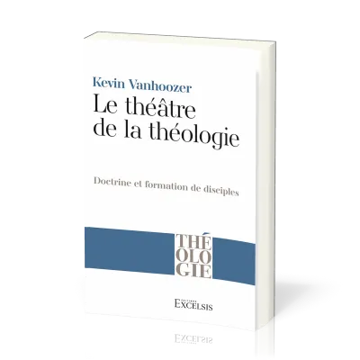 Théâtre de la théologie (Le) - Doctrine et formation de disciples