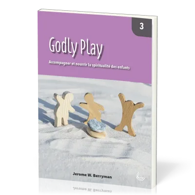 Godly Play  - Accompagner et nourrir la spiritualité des enfants - Vol. 3