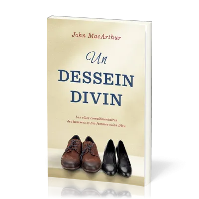 Un dessein divin - Les rôles complémentaires des hommes et des femmes selon Dieu
