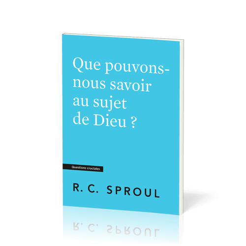 Que pouvons-nous savoir au sujet de Dieu ? Questions cruciales