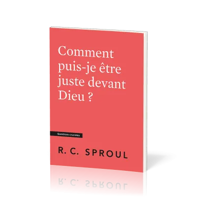 Comment puis-je être juste devant Dieu ? Questions cruciales